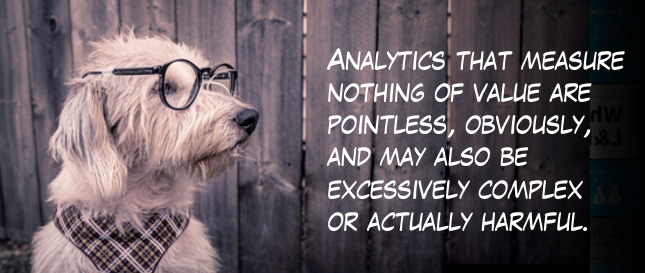 Analytics that measure nothing of value are pointless